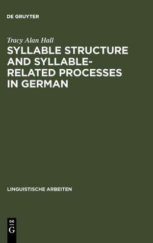 Syllable Structure and Syllable-Related Processes in German de Tracy Alan Hall