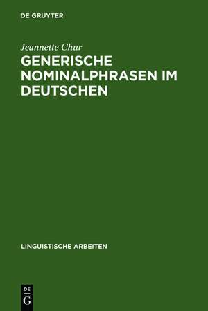 Generische Nominalphrasen im Deutschen: Eine Untersuchung zu Referenz und Semantik de Jeannette Chur