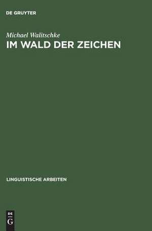 Im Wald der Zeichen: Linguistik und Anthropologie. Das Werk von Claude Lévi-Strauss de Michael Walitschke