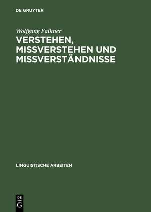 Verstehen, Mißverstehen und Mißverständnisse: Untersuchungen an einem Korpus englischer und deutscher Beispiele de Wolfgang Falkner