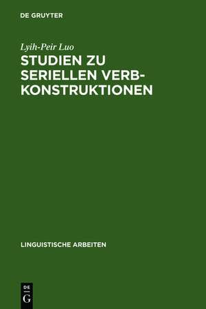 Studien zu seriellen Verbkonstruktionen: Ihre Syntax und Semantik im Chinesischen de Lyih-Peir Luo