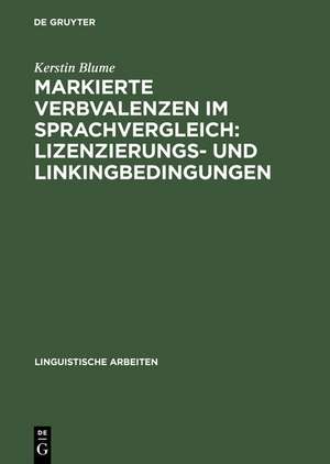 Markierte Verbvalenzen im Sprachvergleich: Lizenzierungs- und Linkingbedingungen de Kerstin Blume