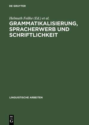 Grammatikalisierung, Spracherwerb und Schriftlichkeit de Helmuth Feilke