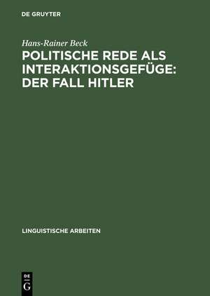 Politische Rede als Interaktionsgefüge: Der Fall Hitler de Hans-Rainer Beck