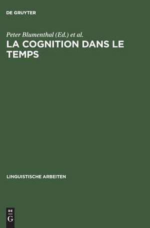 La cognition dans le temps: Études cognitives dans le champ historique des langues et des textes de Peter Blumenthal