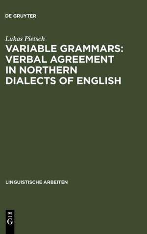 Variable Grammars: Verbal Agreement in Northern Dialects of English de Lukas Pietsch