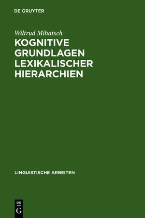 Kognitive Grundlagen lexikalischer Hierarchien: Untersucht am Beispiel des Französischen und Spanischen de Wiltrud Mihatsch