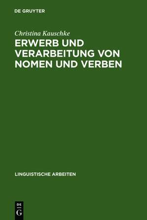 Erwerb und Verarbeitung von Nomen und Verben de Christina Kauschke