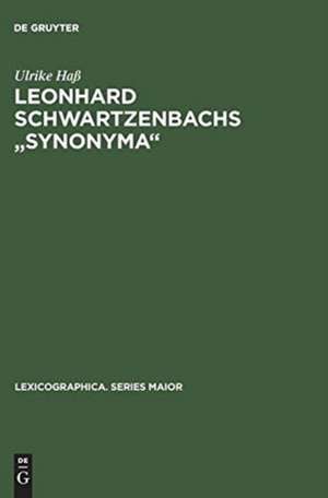 Leonhard Schwartzenbachs "Synonyma": Beschreibung u. Nachdr. d. Ausg. Frankfurt 1564 ; Lexikographie u. Textsortenzusammenhänge im Frühneuhochdt. de Ulrike Haß