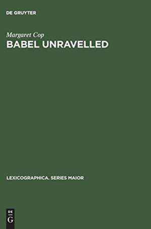 Babel unravelled: an annotated world bibliography of dictionary bibliographies, 1658 - 1988 de Margaret Cop