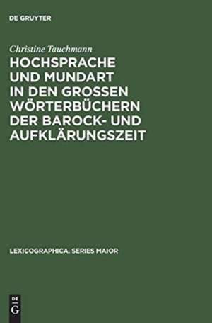 Hochsprache und Mundart in den großen Wörterbüchern der Barock- und Aufklärungszeit de Christine Tauchmann