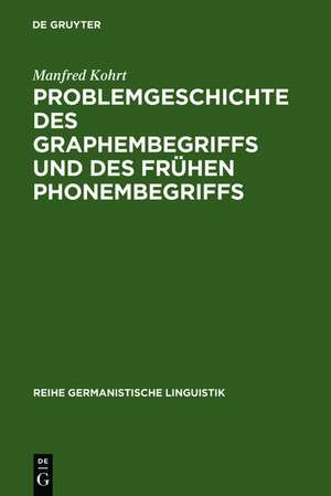 Problemgeschichte des Graphembegriffs und des frühen Phonembegriffs de Manfred Kohrt