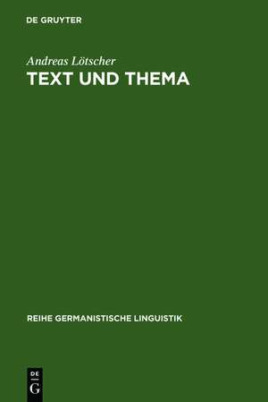 Text und Thema: Studien zur thematischen Konstituenz von Texten de Andreas Lötscher