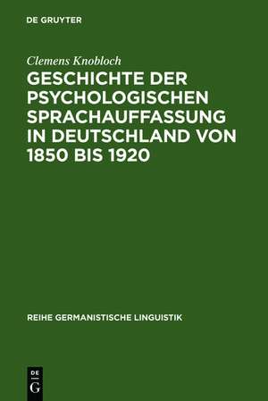 Geschichte der psychologischen Sprachauffassung in Deutschland von 1850 bis 1920 de Clemens Knobloch