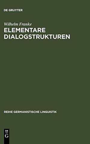 Elementare Dialogstrukturen: Darstellung, Analyse, Diskussion de Wilhelm Franke