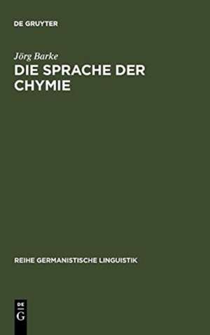 Die Sprache der Chymie: Am Beispiel von vier Drucken aus der Zeit zwischen 1574 - 1761 de Jörg Barke