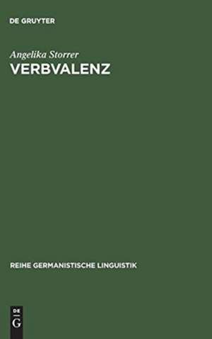 Verbvalenz: Theoretische und methodische Grundlagen ihrer Beschreibung in Grammatikographie und Lexikographie de Angelika Storrer