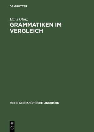 Grammatiken im Vergleich: Deutsch - Französisch - Englisch - Latein. Formen - Bedeutungen - Verstehen de Hans Glinz