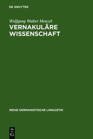 Vernakuläre Wissenschaft: Christian Wolffs Bedeutung für die Herausbildung und Durchsetzung des Deutschen als Wissenschaftssprache de Wolfgang Walter Menzel