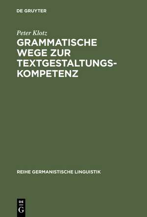 Grammatische Wege zur Textgestaltungskompetenz: Theorie und Empirie de Peter Klotz