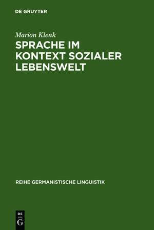 Sprache im Kontext sozialer Lebenswelt: Eine Untersuchung zur Arbeiterschriftsprache im 19. Jahrhundert de Marion Klenk