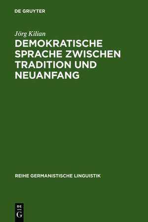 Demokratische Sprache zwischen Tradition und Neuanfang: Am Beispiel des Grundrechte-Diskurses 1948/49 de Jörg Kilian