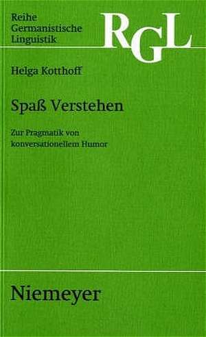 Spaß Verstehen: Zur Pragmatik von konversationellem Humor de Helga Kotthoff