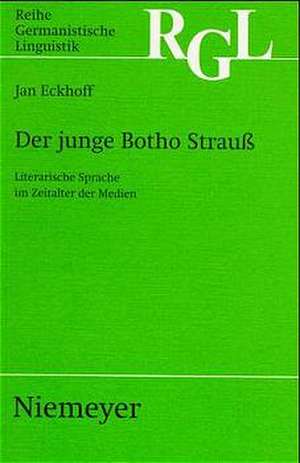 Der junge Botho Strauß: Literarische Sprache im Zeitalter der Medien de Jan Eckhoff