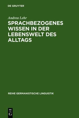 Sprachbezogenes Wissen in der Lebenswelt des Alltags de Andrea Lehr