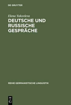 Deutsche und russische Gespräche: Ein Beitrag zur interkulturellen Pragmatik de Elena Yakovleva