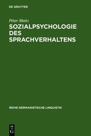 Sozialpsychologie des Sprachverhaltens: Der deutsch-ungarische Sprachkonflikt in der Habsburgermonarchie de Péter Maitz