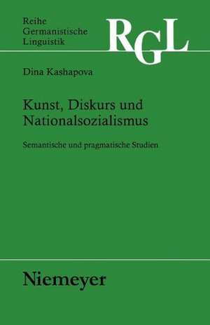 Kunst, Diskurs und Nationalsozialismus: Semantische und pragmatische Studien de Dina Kashapova