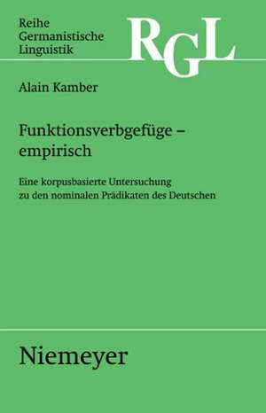 Funktionsverbgefüge - empirisch: Eine korpusbasierte Untersuchung zu den nominalen Prädikaten de Alain Kamber