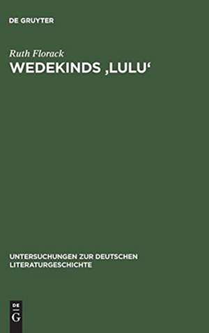 Wedekinds 'Lulu': Zerrbild der Sinnlichkeit de Ruth Florack