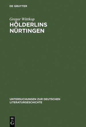 Hölderlins Nürtingen: Lebenswelt und literarischer Entwurf de Gregor Wittkop