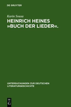 Heinrich Heines »Buch der Lieder«.: Differenzen und die Folgen de Karin Sousa