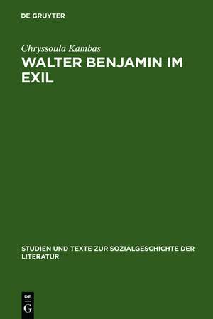 Walter Benjamin im Exil: Zum Verhältnis von Literaturpolitik und Ästhetik de Chryssoula Kambas