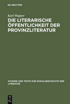 Die literarische Öffentlichkeit der Provinzliteratur: Der Volksschriftsteller Peter Rosegger de Karl Wagner