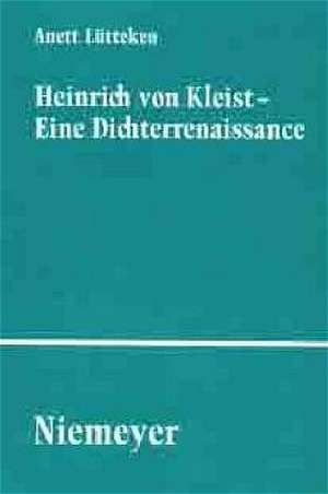 Heinrich von Kleist - Eine Dichterrenaissance de Anett Lütteken