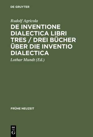 De inventione dialectica libri tres / Drei Bücher über die Inventio dialectica: Auf der Grundlage der Edition von Alardus von Amsterdam (1539) de Rudolf Agricola