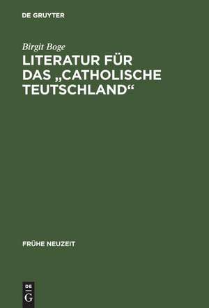 Literatur für das "Catholische Teutschland": Das Sortiment der Kölner Offizin Wilhelm Friessem im Zeitraum 1638–1668 de Birgit Boge