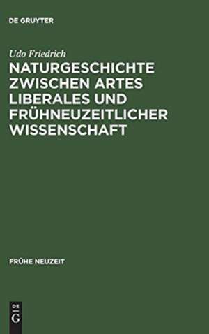 Naturgeschichte zwischen artes liberales und frühneuzeitlicher Wissenschaft: Conrad Gessners "Historia animalium" und ihre volkssprachliche Rezeption de Udo Friedrich