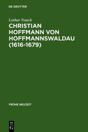 Christian Hoffmann von Hoffmannswaldau (1616-1679): Leben und Werk de Lothar Noack