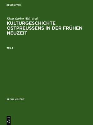 Kulturgeschichte Ostpreussens in der Frühen Neuzeit de Klaus Garber