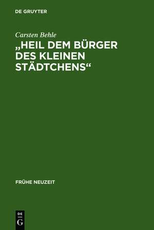 "Heil dem Bürger des kleinen Städtchens": Studien zur sozialen Theorie der Idylle im 18. Jahrhundert de Carsten Behle