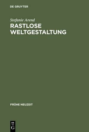 Rastlose Weltgestaltung: Senecaische Kulturkritik in den Tragödien Gryphius' und Lohensteins de Stefanie Arend