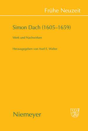 Simon Dach (1605–1659): Werk und Nachwirken de Axel E. Walter