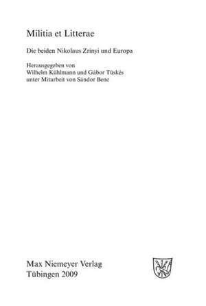 Militia et Litterae: Die beiden Niklaus Zrìnyi und Europa de Wilhelm Kühlmann