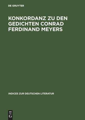 Konkordanz zu den Gedichten Conrad Ferdinand Meyers: Mit einem Versmaß- und Reimschemaregister de David Chisholm