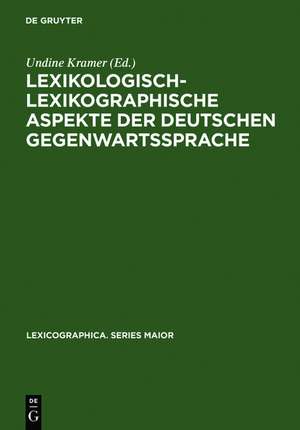 Lexikologisch-lexikographische Aspekte der deutschen Gegenwartssprache: Symposiumsvorträge, Berlin 1997 de Undine Kramer